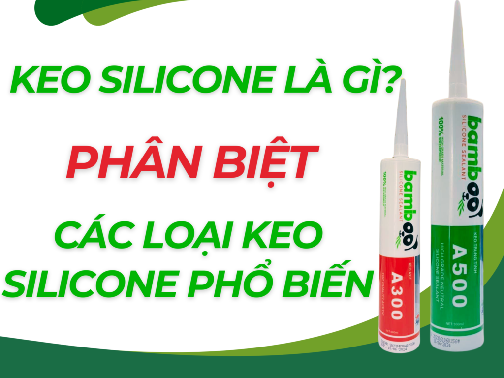 keo silicone la gi huong dan phan biet cac loai keo silicone pho bien 1