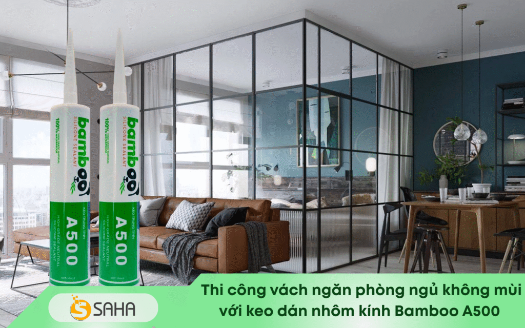 Keo Bamboo A500 thi công vách kính ngăn phòng ngủ