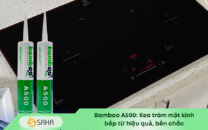 Keo Bamboo A500 dán mặt bếp từ