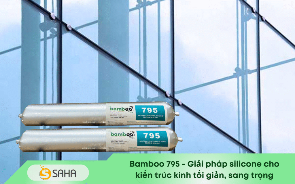 Bamboo 795 Giải pháp silicone cho kiến trúc kính tối giản, sang trọng