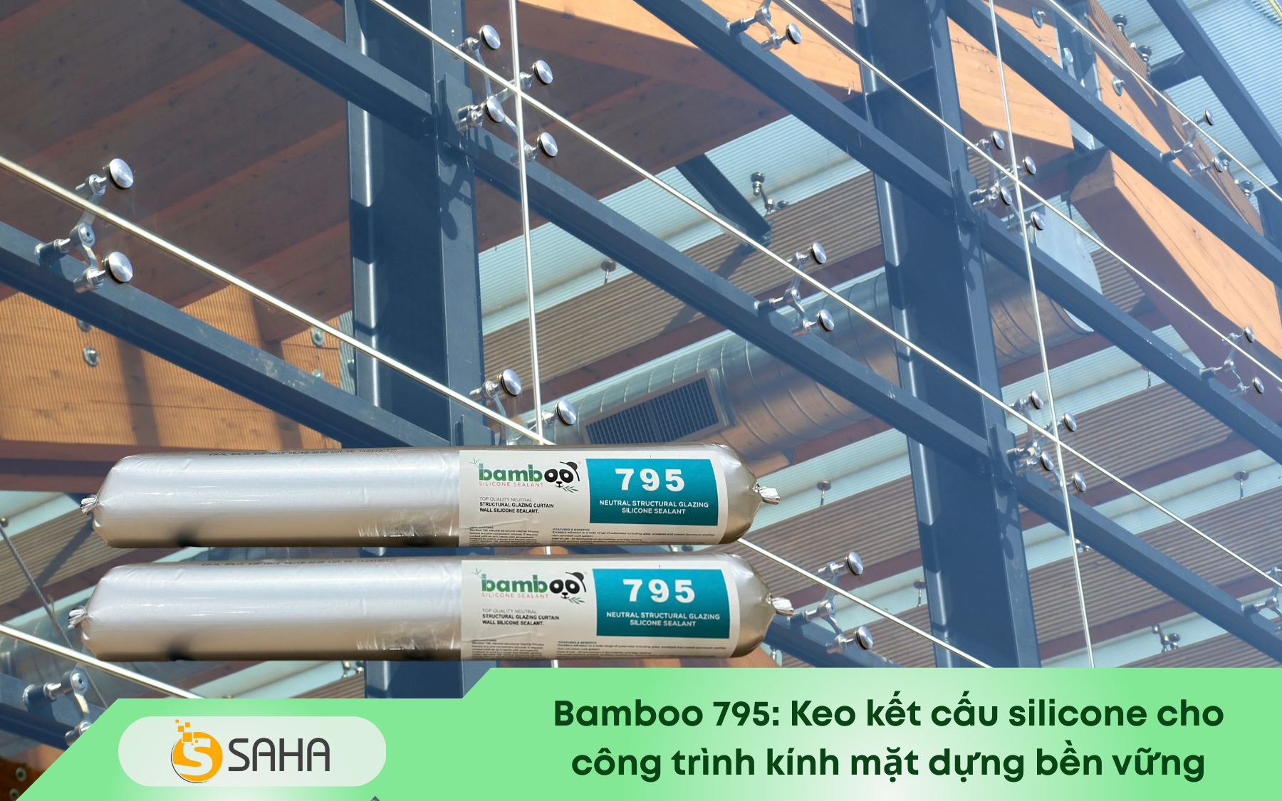 Bamboo 795 Keo kết cấu silicone cho công trình kính mặt dựng bền vững