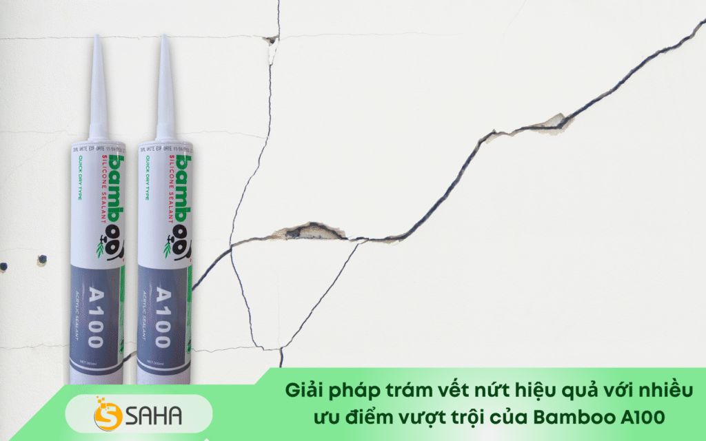 Giải pháp trám vết nứt hiệu quả với nhiều ưu điểm vượt trội của Bamboo A100