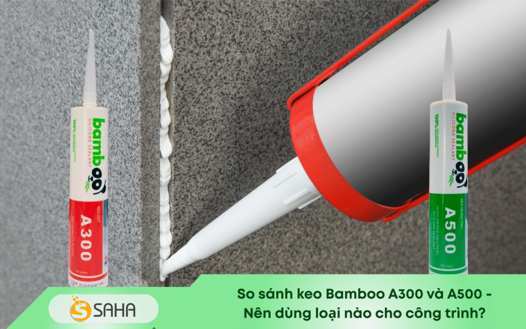 So sánh keo Bamboo A300 và A500   Nên dùng loại nào cho công trình