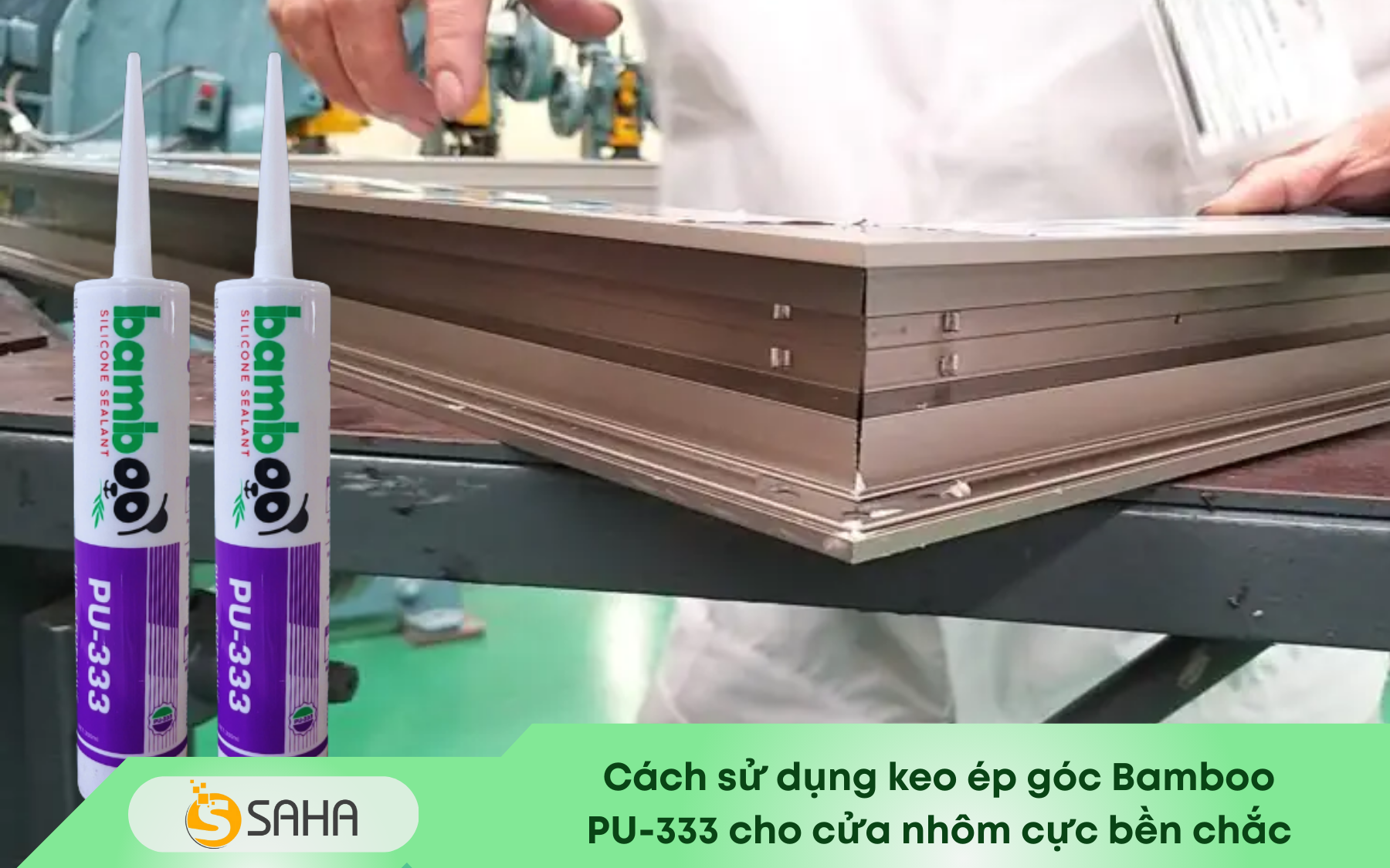 keo ép góc Bamboo PU 333 cho cửa nhôm cực bền chắc